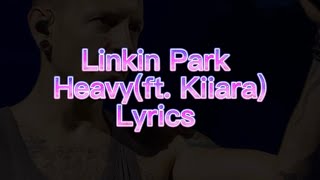 Linkin Park-Heavy(ft. Kiiara) Lyrics