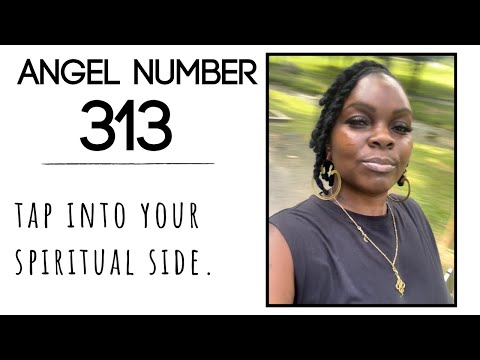 Angel Number 313:: Tap Into Your Spiritual Side.