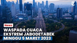 Waspada Cuaca Ekstrem Jakarta dan Bogor Minggu 5 Maret 2023, Jabodetabek Diguyur Hujan