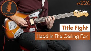 Download lagu Head In The Ceiling Fan - Title Fight (Guitar Cover #226) mp3 Download lagu Head In The Ceiling Fan - Title Fight (Guitar Cover #226) mp3