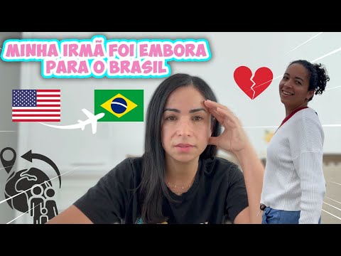 MINHA IRMÃ FOI EMBORA DOS ESTADOS UNIDOS PARA O BRASIL 😔