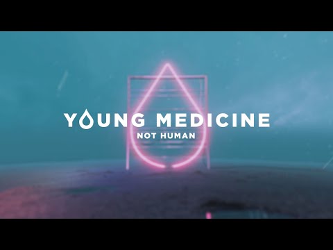 Young Medicine - Not Human