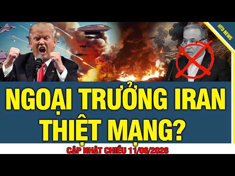 Cập nhật nóng 11/6: Ngoại trưởng Iran thiệt mạηg sau đòn hỏa lực của Mỹ trút xuống thủ đô Tehran?