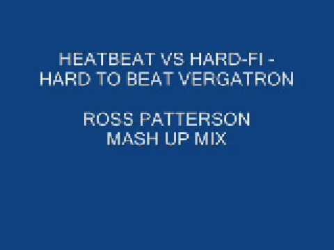 HEATBEAT VS HARD-FI  ----HARD TO BEAT VERGATRON  ROSS PATTERSON MASH UP MIX