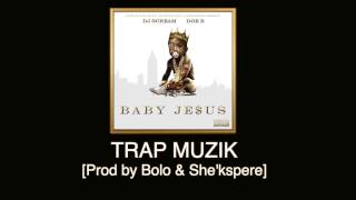 Doe B - Trap Muzik [Prod by Bolo & She'kspere] Baby Je$us