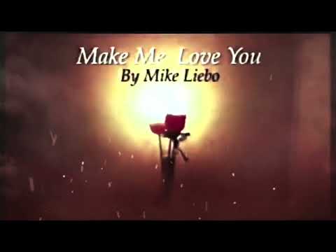 Mike Liebo - Make Me Love You [music video]