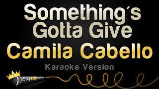 Camila Cabello - Something&#39;s Gotta Give (Karaoke Version)