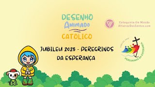 Jubileu de 2025 - Peregrinos da Esperança - Desenho Animado Católico