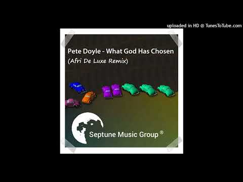 Pete Doyle - What God Has Chosen (Afri De Luxe Remix)
