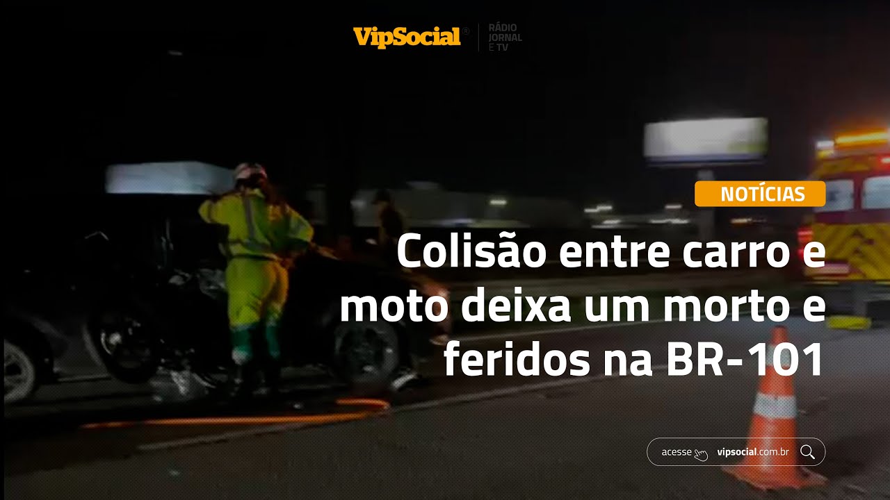 Colisão entre carro e moto deixa um morto e feridos na BR-101