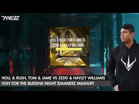 Holl & Rush, Tom & Jame vs Zedd & Hayley Williams - Stay For The Buddha Night (DAANERZ Mashup)