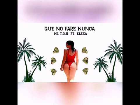 Que No Pare Nunca - MC T.O.H FT. ELEKA 69