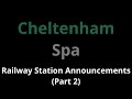 Cheltenham Spa Railway Station Announcements (Part 2)
