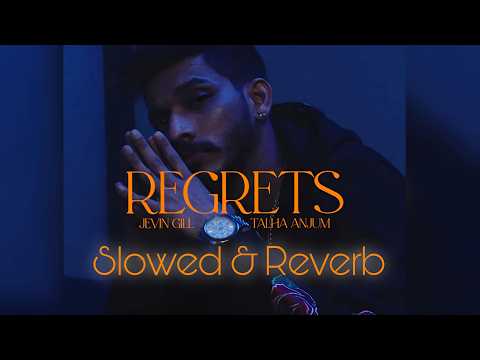 Regrets | Talha Anjum  -  Jevin Gill - Slowed & Reverb - Lyrics