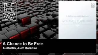 G-Martin, Alex Barroso - A Chance to Be Free - feat. Luca G - HouseWorks