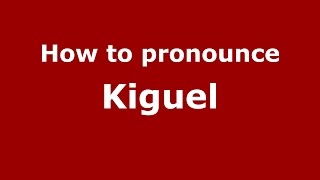 How to pronounce Kiguel
