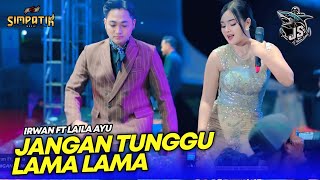 Download lagu LAILA AYU ft IRWAN - JANGAN TUNGGU LAMA LAMA - SIMPATIK MUSIC - PT. RAJA JAYA SELALU - KLK AUDIO mp3