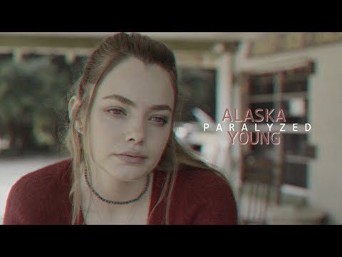 Alaska Young | Paralyzed {Looking For Alaska}