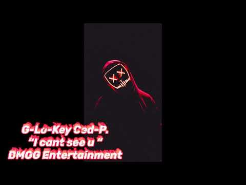 G-Lo-Key Ced-P “I Cant See U”
