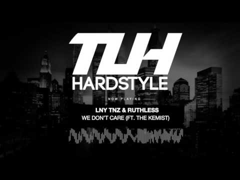 LNY TNZ & Ruthless - We Don't Care (Ft. The Kemist) (Original Mix) [HQ + HD]