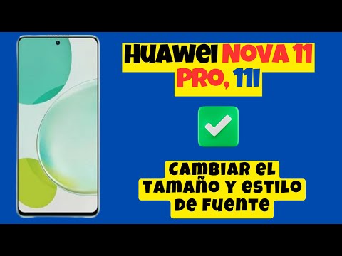 Cambiar el tamaño y estilo de fuente Huawei Nova 11 Pro, 11i