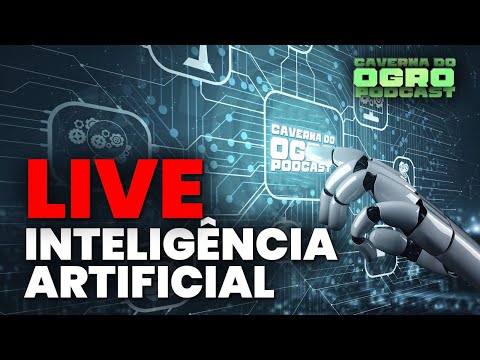 LIVE DA INTELIGÊNCIA ARTIFICIAL - CAVERNA DO OGRO PODCAST