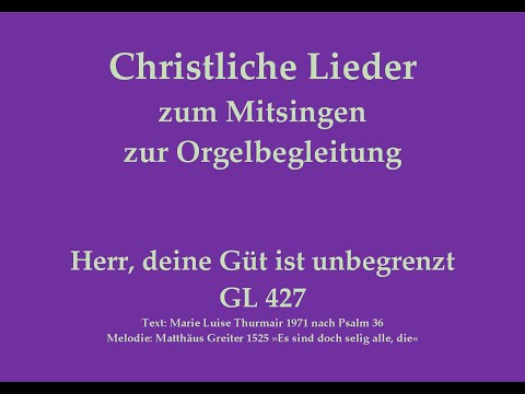 Herr, deine Güt ist unbegrenzt GL 427 – Mitsingversion mit Orgelbegleitung und eingeblendetem Text