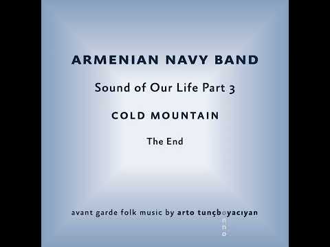 Arto Tuncboyaciyan, Armenian Navy Band Sound of Our Life Part 3: Cold Mountain - The End