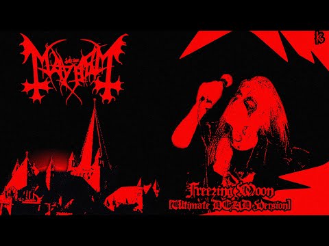 MAYHEM - FREEZING MOON (ULTIMATE DEAD VERSION)