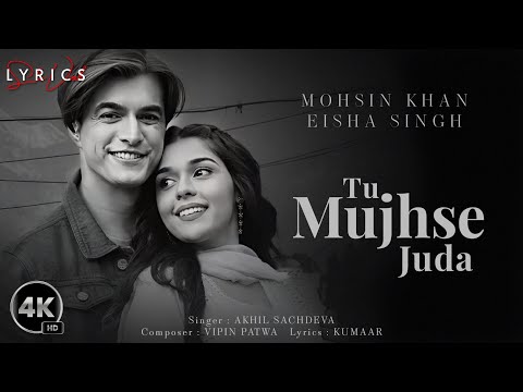 Tu Mujhse Juda (LYRICS) - Akhil Sachdeva | Mohsin Khan, Eisha Singh | Vipin Patwa, Kumaar