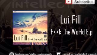 Lui Fill - F++k The World E.p (OUT NOW)