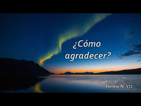 ¿Cómo agradecer? Himno N° 372