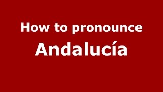 How to pronounce Andalucía
