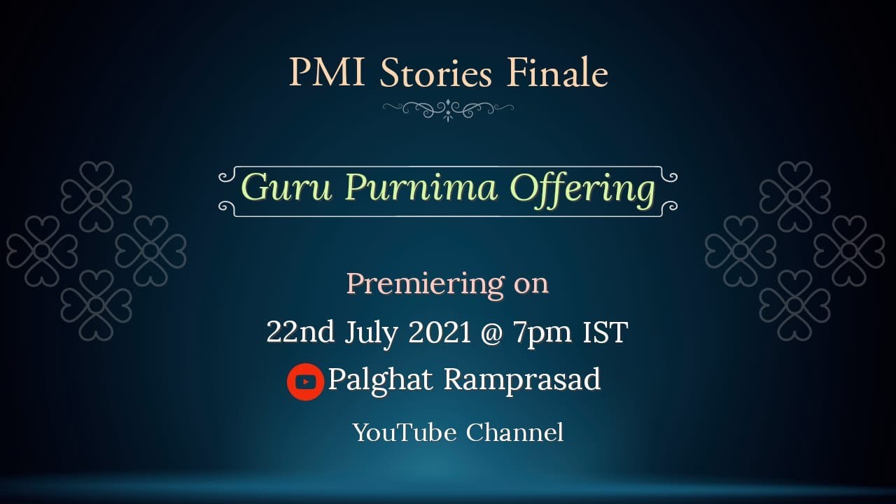 PMI Stories Finale: Guru Purnima (Offering)
