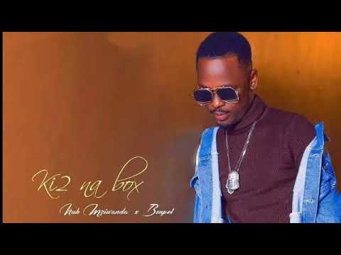 Nuh Mziwanda Ft Ben Pol – Ki2 Na box (Kitu Na box) ( offical music video)