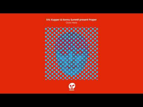 Eric Kupper & Kenny Summit present Proper 'Over Here' (Deeper Mix)
