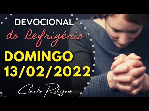 13/02/2022 DOMINGO • Palavra e oração de hoje • Devocional do Refrigério | Cláudia Rodrigues.
