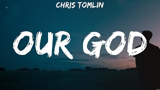 Our God - Chris Tomlin (Lyrics) - O Come to the Altar, I Surrender, Jesus I Need You