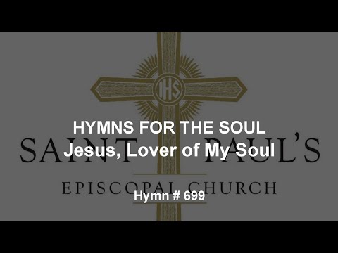 Hymns for the Soul: Jesus, Lover of My Soul,  Hymn # 699