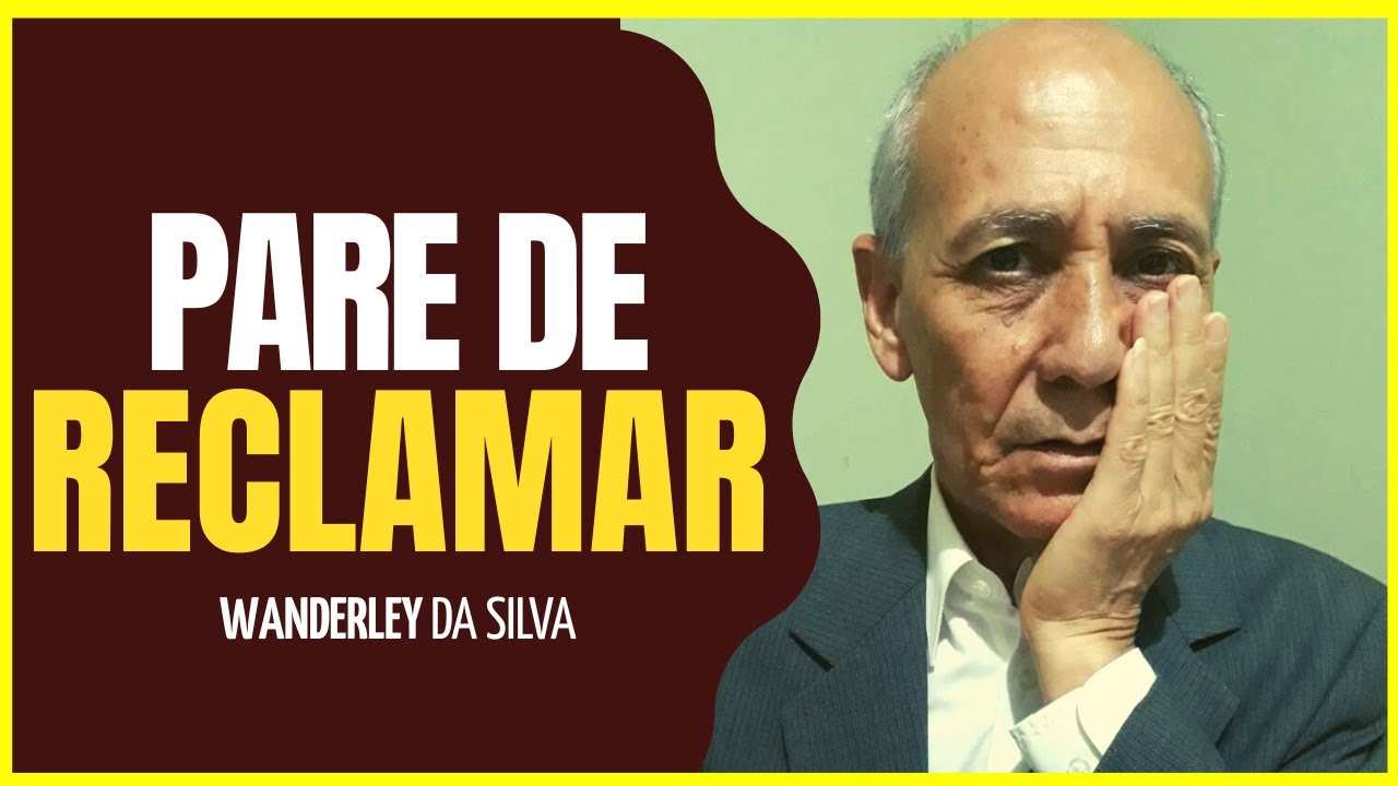 CONCENTRE-SE NAS COISAS BOAS E PARE DE RECLAMAR | Wanderley da Silva
