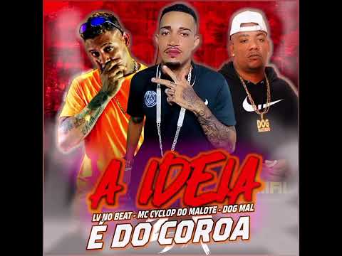 A IDEA E DO COROA - MC CYCLOP DO MALOTE & DOG MAL - PART LV NO BEAT - 2024