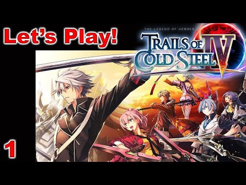 Let's Play! Legend of Heroes: Trails of Cold Steel IV - Part 1