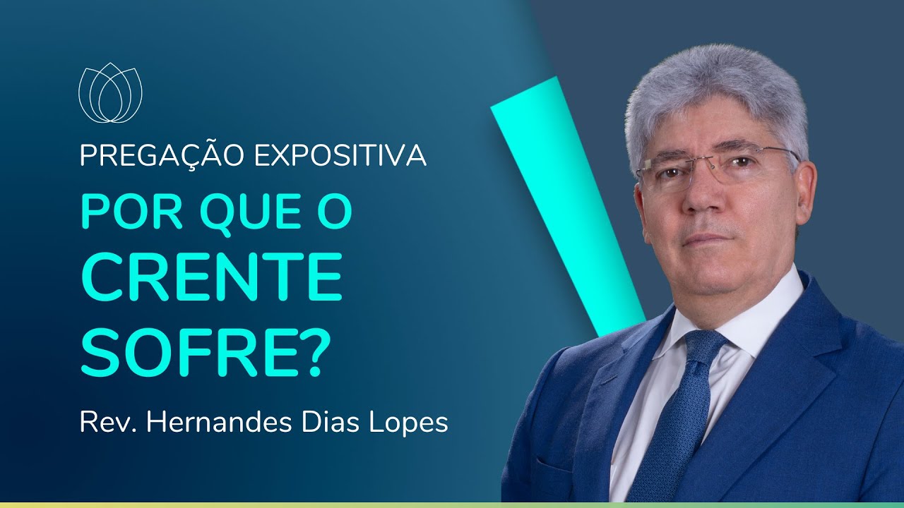 POR QUE O CRENTE SOFRE? | Rev. Hernandes Dias Lopes | IPP