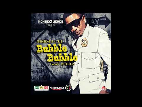 General B x Triz - Bubble Bubble[ Raw] [1Way Riddim]