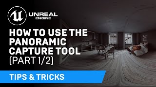  - How to Use the Panoramic Capture Tool: Part One | Tips & Tricks | Unreal Engine