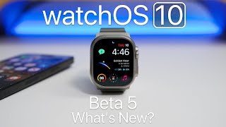 watchOS 10 Beta 5 is Out! - What&#039;s New?
