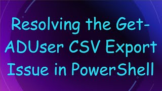 Download the video "Resolving the Get-ADUser CSV Export Issue in PowerShell"