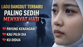 Download lagu Lagu Dangdut Terbaru Paling Sedih Menyayat Hati💔 PAYUNG KENANGAN💔 KAU PILIH DIA💔 KU DIDUA' mp3