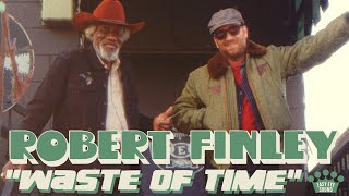 Robert Finley - Waste Of Time [Lyric Video]