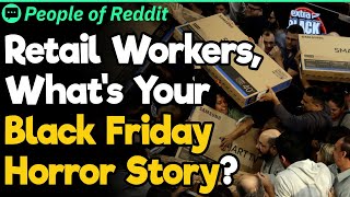 Retail Workers, What Are Some Black Friday Horror Stories | People Stories #881